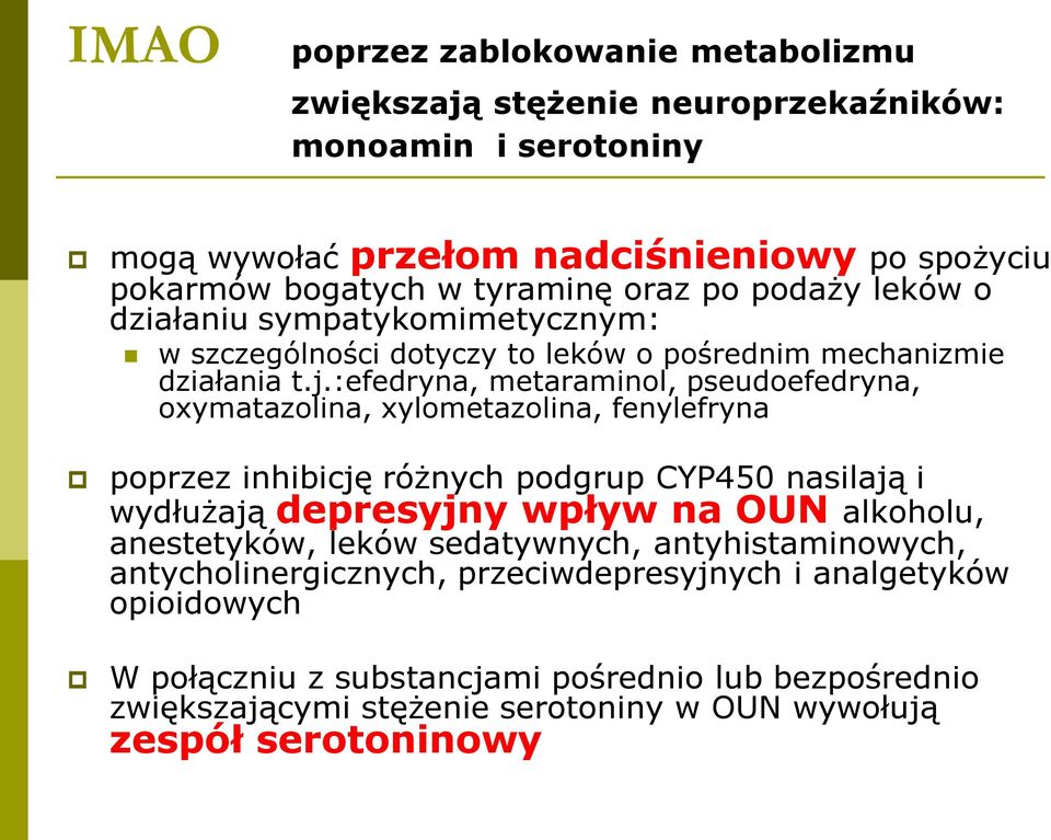 :efedryna, metaraminol, pseudoefedryna, oxymatazolina, xylometazolina, fenylefryna poprzez inhibicję różnych podgrup CYP450 nasilają i wydłużają depresyjny wpływ na OUN alkoholu,