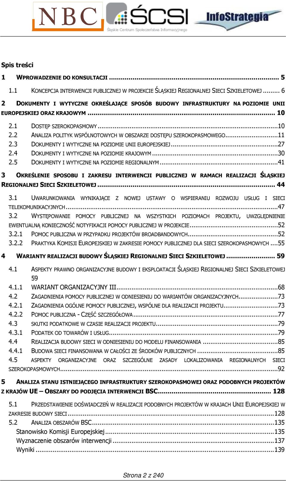 ..11 2.3 DOKUMENTY I WYTYCZNE NA POZIOMIE UNII EUROPEJSKIEJ...27 2.4 DOKUMENTY I WYTYCZNE NA POZIOMIE KRAJOWYM...30 2.5 DOKUMENTY I WYTYCZNE NA POZIOMIE REGIONALNYM.