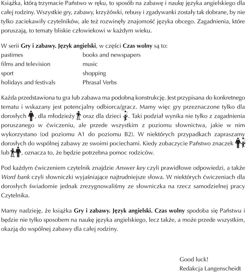 Zagadnienia, które poruszają, to tematy bliskie człowiekowi w każdym wieku. W serii Gry i zabawy.