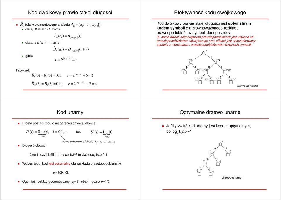 długości jest optymalnym kodem symboli dla zrównoważonego rozkładu prawdopodobieństw symboli danego źródła (tj.