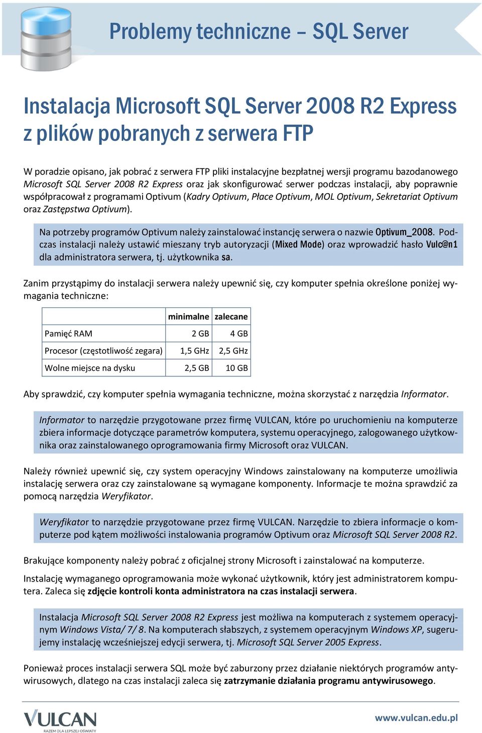 Optivum, Sekretariat Optivum oraz Zastępstwa Optivum). Na potrzeby programów Optivum należy zainstalować instancję serwera o nazwie Optivum_2008.