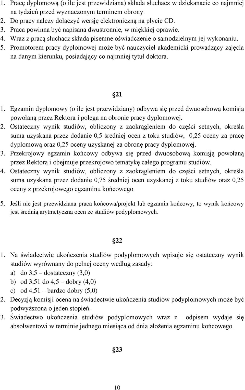 Promotorem pracy dyplomowej może być nauczyciel akademicki prowadzący zajęcia na danym kierunku, posiadający co najmniej tytuł doktora. 21 1.