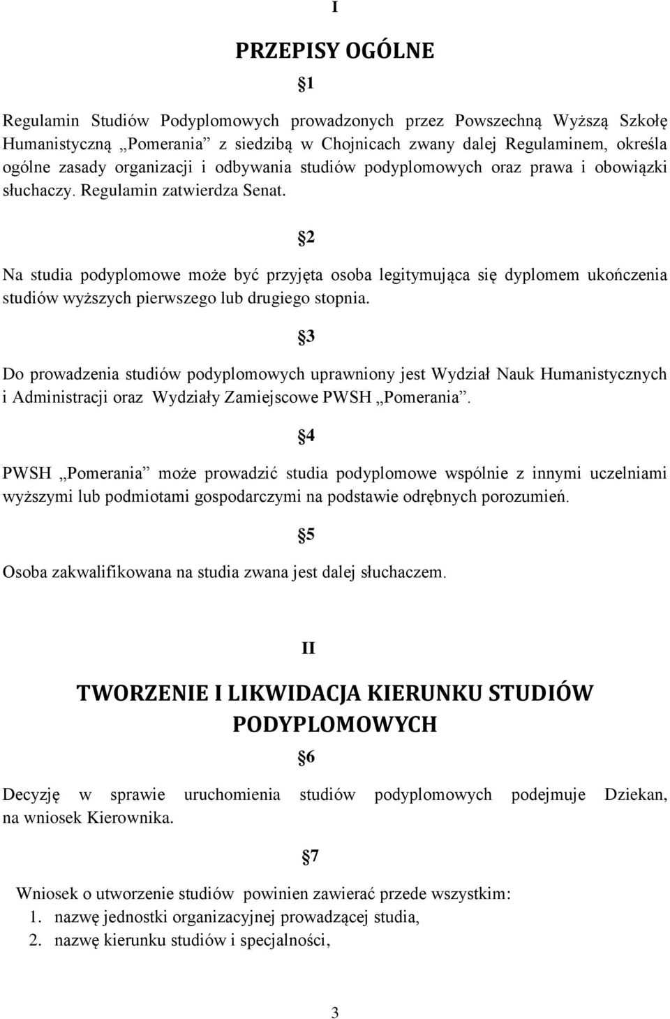 2 Na studia podyplomowe może być przyjęta osoba legitymująca się dyplomem ukończenia studiów wyższych pierwszego lub drugiego stopnia.