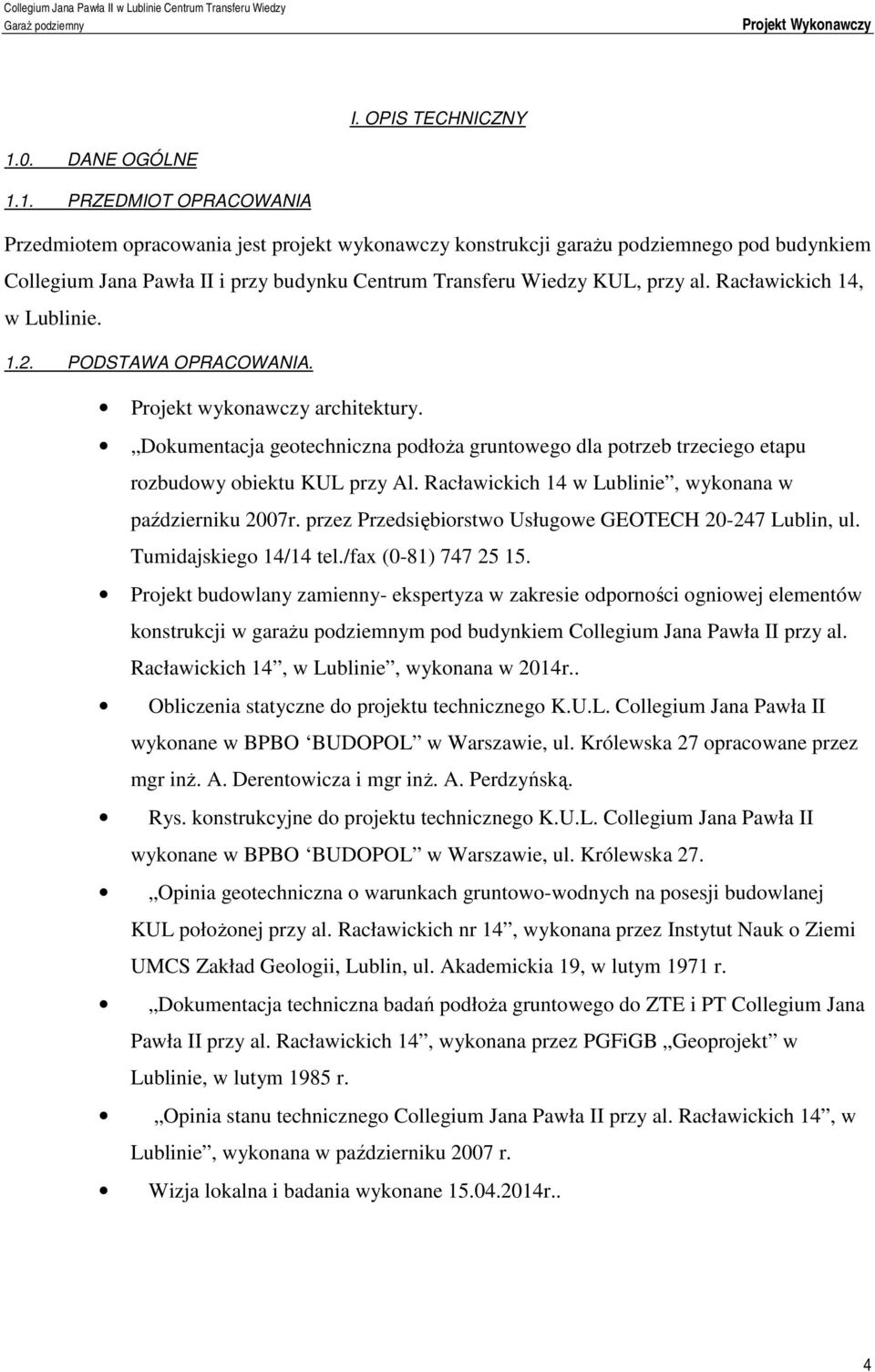 1. PRZEDMIOT OPRACOWANIA Przedmiotem opracowania jest projekt wykonawczy konstrukcji garażu podziemnego pod budynkiem Collegium Jana Pawła II i przy budynku Centrum Transferu Wiedzy KUL, przy al.