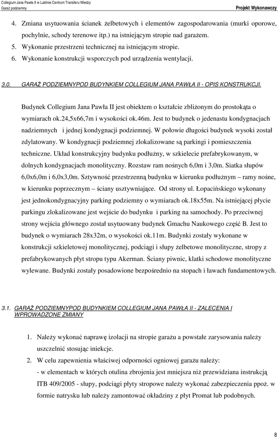 Wykonanie przestrzeni technicznej na istniejącym stropie. 6. Wykonanie konstrukcji wsporczych pod urządzenia wentylacji. 3.0. GARAŻ PODZIEMNYPOD BUDYNKIEM COLLEGIUM JANA PAWŁA II - OPIS KONSTRUKCJI.