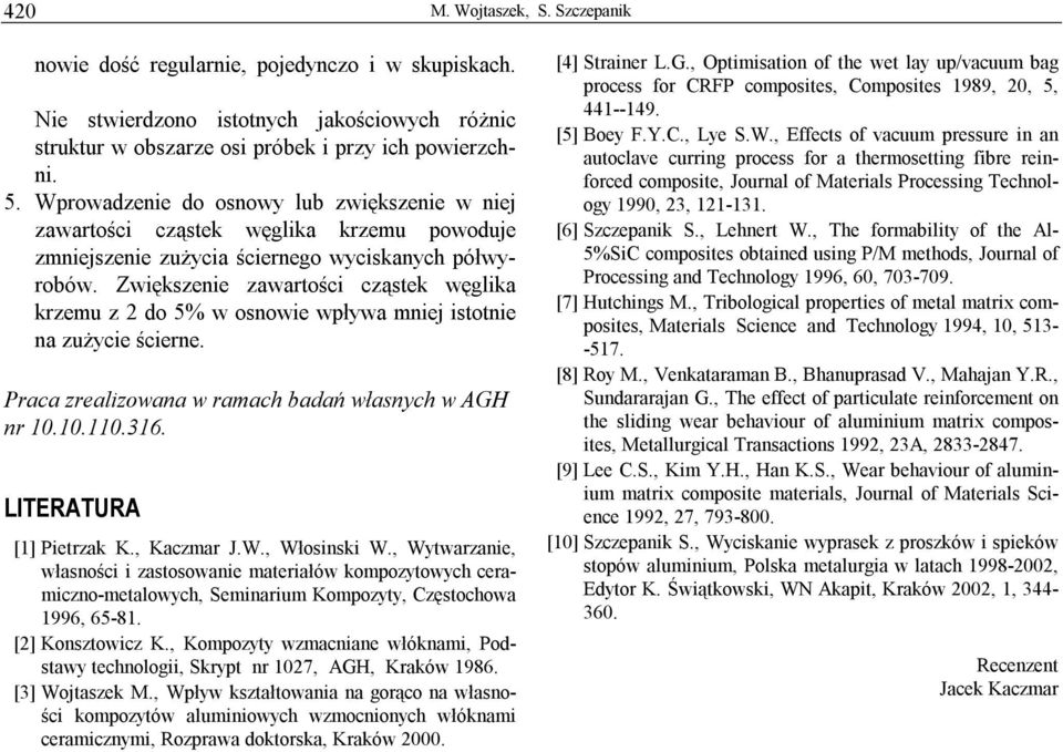 Zwiększenie zawartości cząstek węglika krzemu z 2 do 5% w osnowie wpływa mniej istotnie na zużycie ścierne. Praca zrealizowana w ramach badań własnych w AGH nr 10.10.110.316.