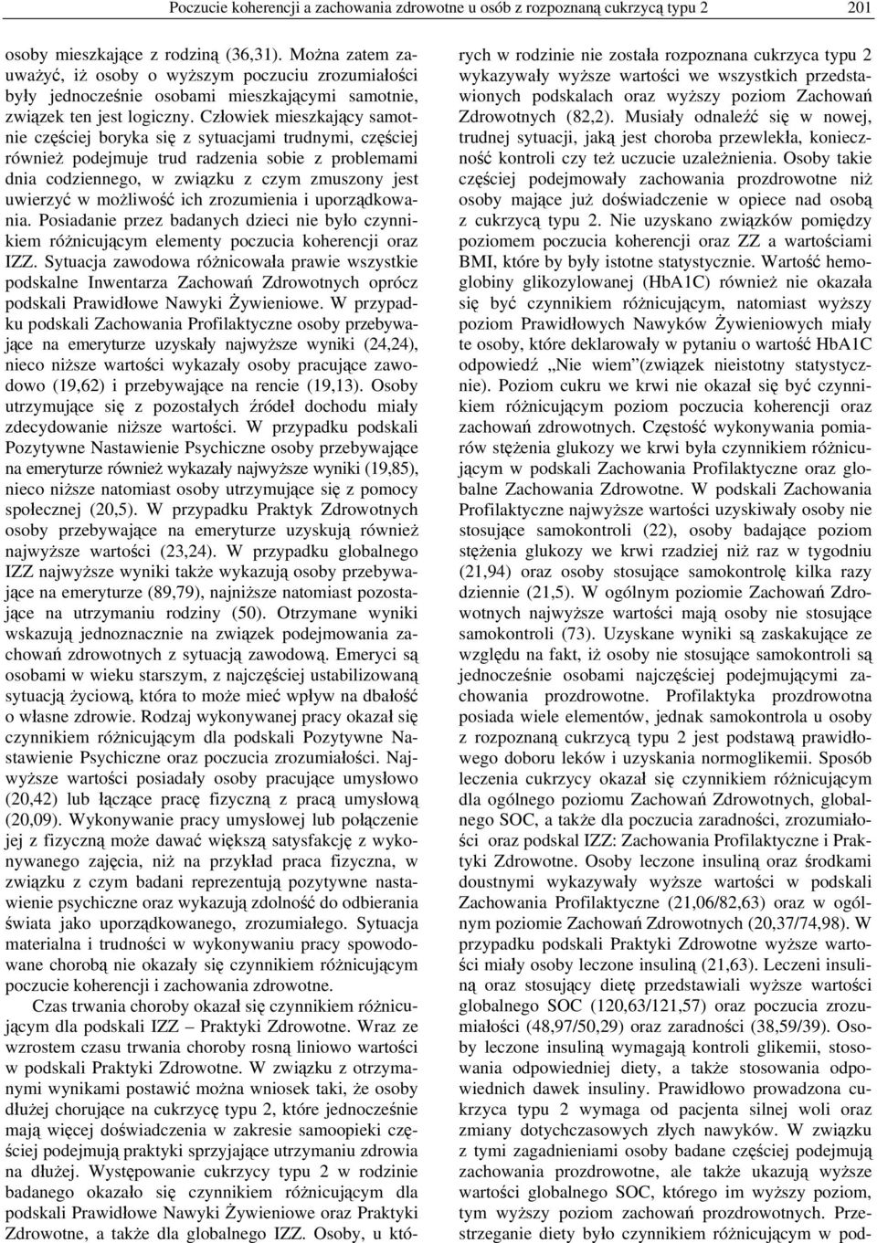 Człowiek mieszkający samotnie częściej boryka się z sytuacjami trudnymi, częściej również podejmuje trud radzenia sobie z problemami dnia codziennego, w związku z czym zmuszony jest uwierzyć w