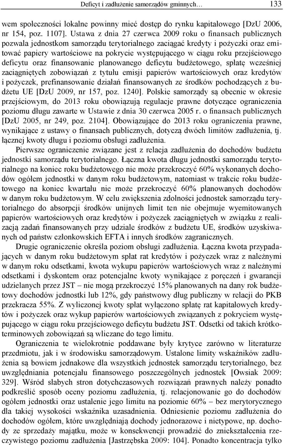 roku przejściowego deficytu oraz finansowanie planowanego deficytu budżetowego, spłatę wcześniej zaciągniętych zobowiązań z tytułu emisji papierów wartościowych oraz kredytów i pożyczek,