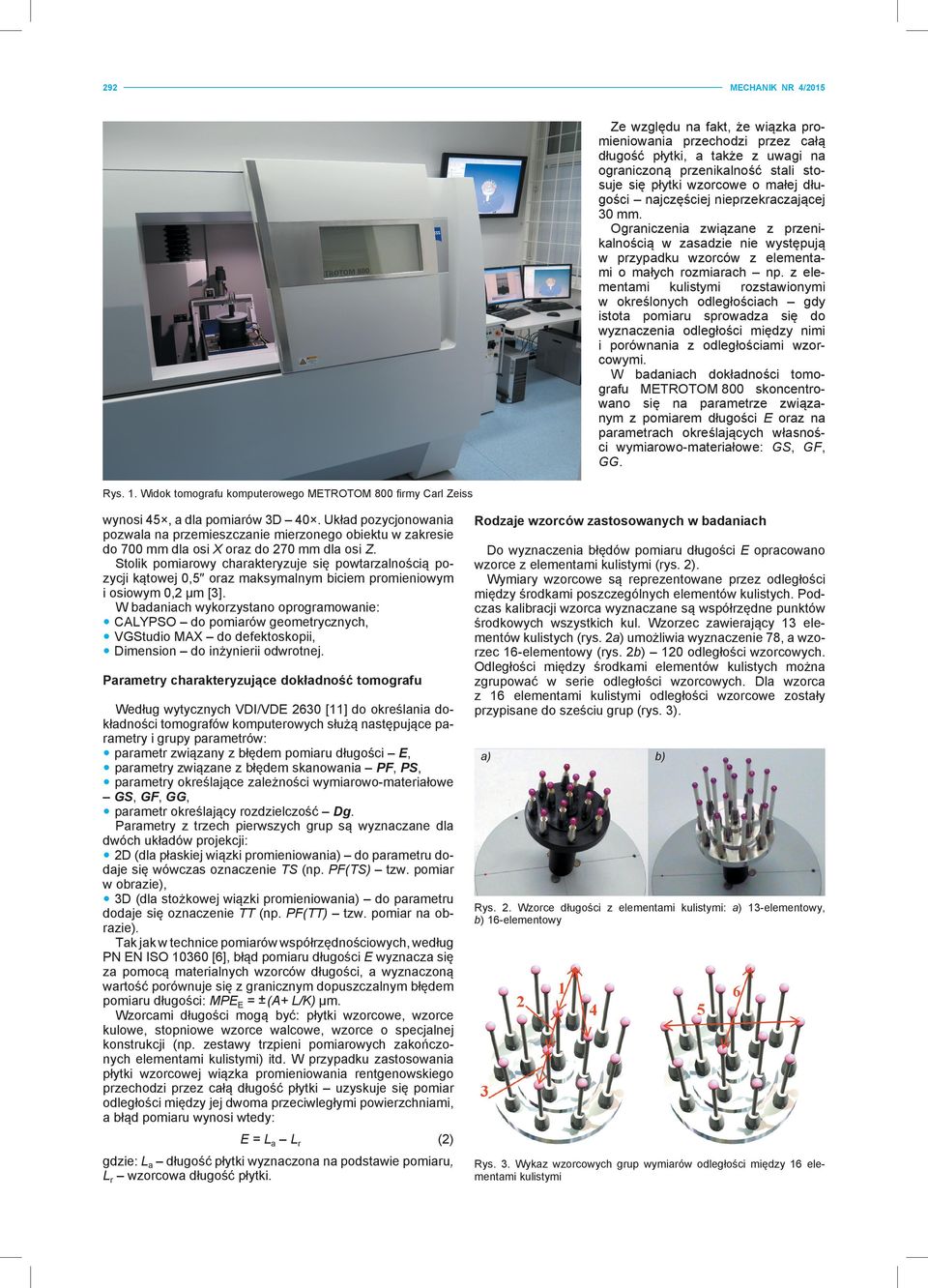 z elementami kulistymi rozstawionymi w określonych odległościach gdy istota pomiaru sprowadza się do wyznaczenia odległości między nimi i porównania z odległościami wzorcowymi.