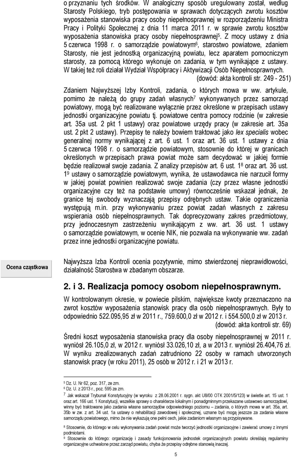 Ministra Pracy i Polityki Społecznej z dnia 11 marca 2011 r. w sprawie zwrotu kosztów wyposażenia stanowiska pracy osoby niepełnosprawnej 5. Z mocy ustawy z dnia 5 czerwca 1998 r.