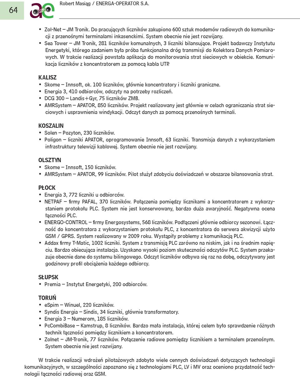 Projekt badawczy Instytutu Energetyki, którego zadaniem była próba funkcjonalna dróg transmisji do Kolektora Danych Pomiarowych.