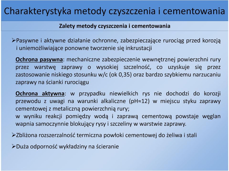 w/c (ok 0,35) oraz bardzo szybkiemu narzucaniu zaprawy na ścianki rurociągu Ochrona aktywna: w przypadku niewielkich rys nie dochodzi do korozji przewodu z uwagi na warunki alkaliczne (ph 12) w