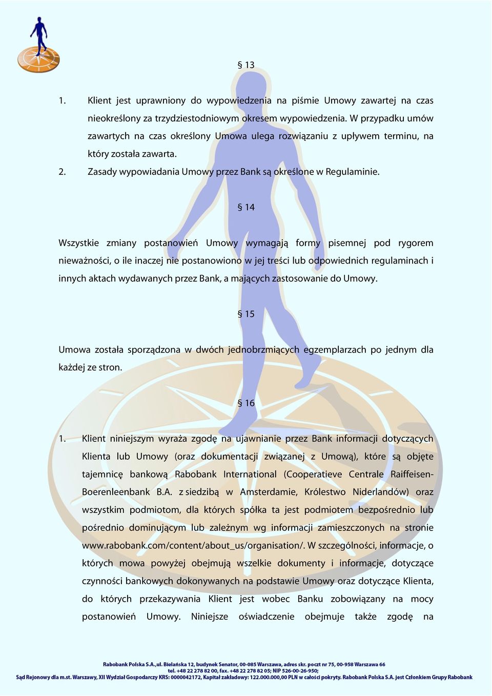 14 Wszystkie zmiany postanowień Umowy wymagają formy pisemnej pod rygorem nieważności, o ile inaczej nie postanowiono w jej treści lub odpowiednich regulaminach i innych aktach wydawanych przez Bank,