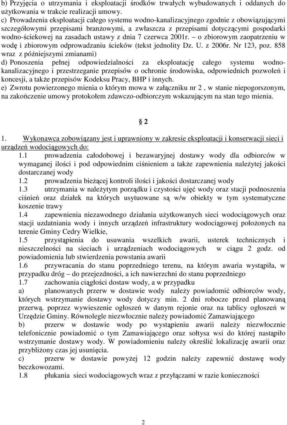 zasadach ustawy z dnia 7 czerwca 2001r. o zbiorowym zaopatrzeniu w wodę i zbiorowym odprowadzaniu ścieków (tekst jednolity Dz. U. z 2006r. Nr 123, poz.