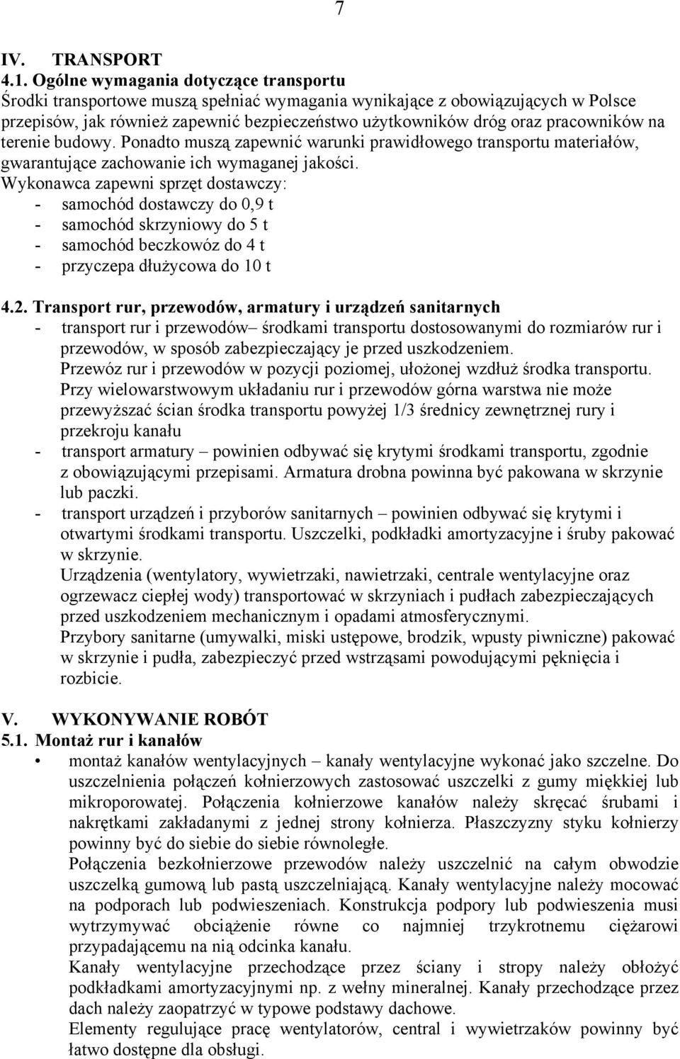 pracowników na terenie budowy. Ponadto muszą zapewnić warunki prawidłowego transportu materiałów, gwarantujące zachowanie ich wymaganej jakości.