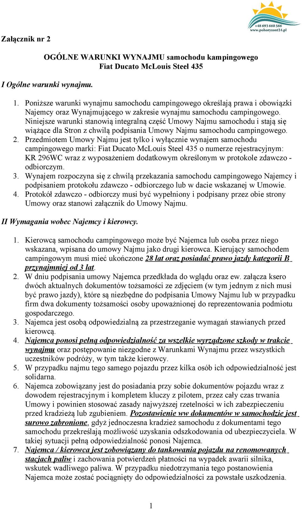 Niniejsze warunki stanowią integralną część Umowy Najmu samochodu i stają się wiążące dla Stron z chwilą podpisania Umowy Najmu samochodu campingowego. 2.