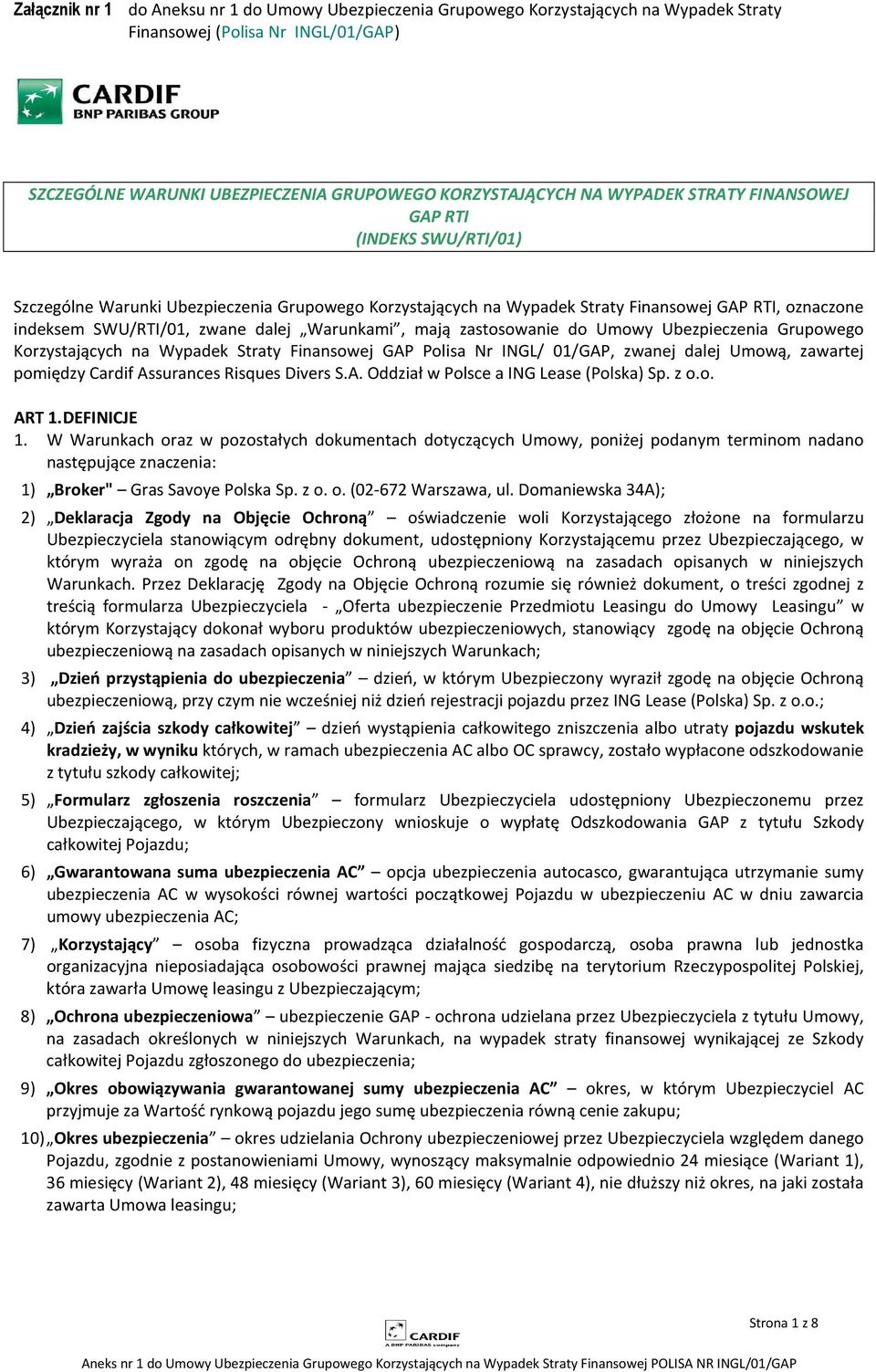 mają zastosowanie do Umowy Ubezpieczenia Grupowego Korzystających na Wypadek Straty Finansowej GAP Polisa Nr INGL/ 01/GAP, zwanej dalej Umową, zawartej pomiędzy Cardif Assurances Risques Divers S.A. Oddział w Polsce a ING Lease (Polska) Sp.