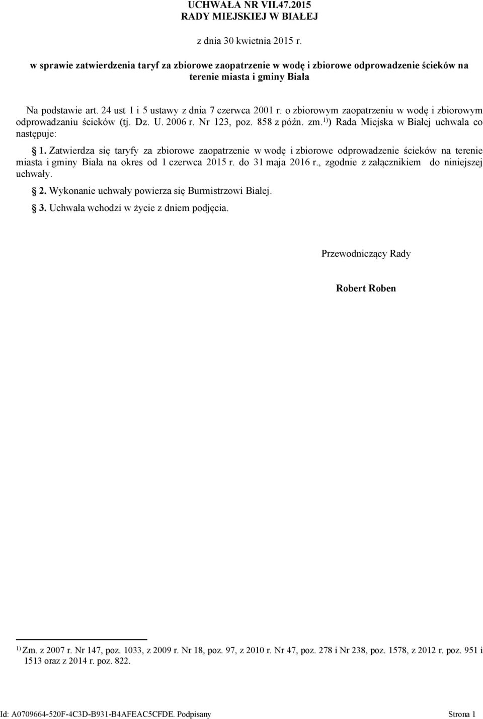 o zbiorowym zaopatrzeniu w wodę i zbiorowym odprowadzaniu ścieków (tj. Dz. U. 2006 r. Nr 123, poz. 858 z późn. zm. 1) ) Rada Miejska w Białej uchwala co następuje: 1.