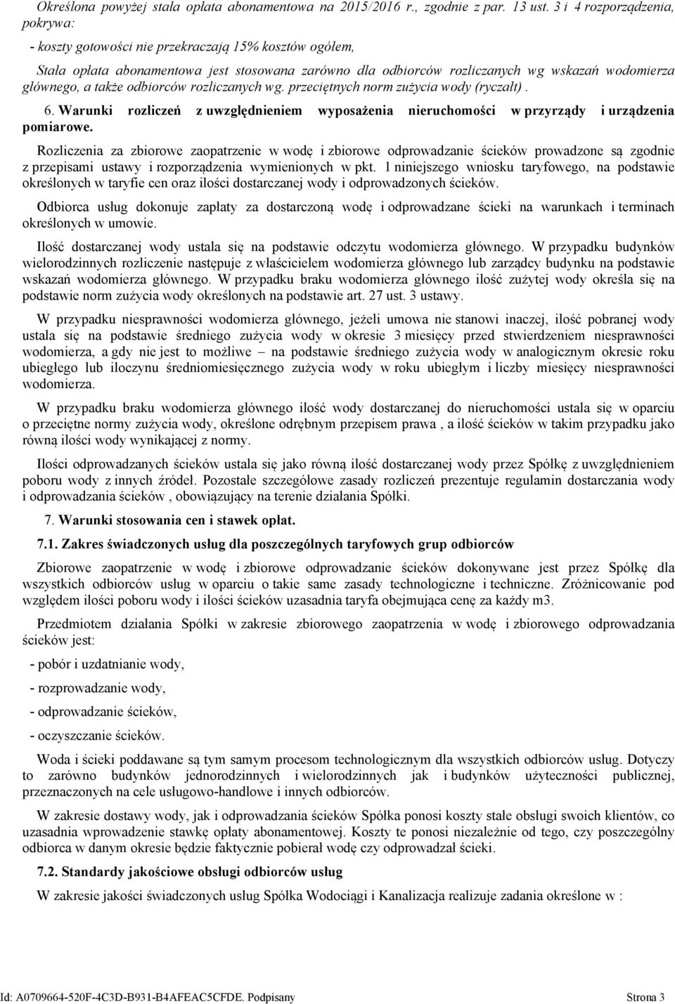 także odbiorców rozliczanych wg. przeciętnych norm zużycia wody (ryczałt). 6. Warunki rozliczeń z uwzględnieniem wyposażenia nieruchomości w przyrządy i urządzenia pomiarowe.