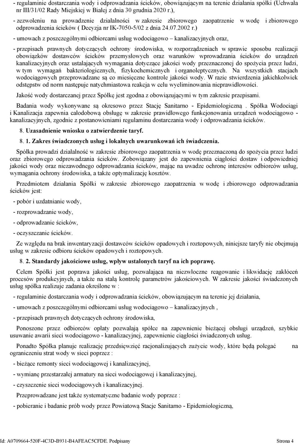 ) - umowach z poszczególnymi odbiorcami usług wodociągowo kanalizacyjnych oraz, - przepisach prawnych dotyczących ochrony środowiska, w rozporządzeniach w sprawie sposobu realizacji obowiązków