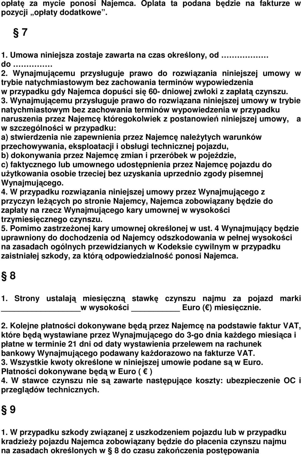 3. Wynajmującemu przysługuje prawo do rozwiązana niniejszej umowy w trybie natychmiastowym bez zachowania terminów wypowiedzenia w przypadku naruszenia przez Najemcę któregokolwiek z postanowień