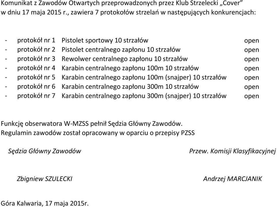 strzałów Pistolet centralnego zapłonu 10 strzałów Rewolwer centralnego zapłonu 10 strzałów Karabin centralnego zapłonu 100m 10 strzałów Karabin centralnego zapłonu 100m (snajper) 10 strzałów Karabin