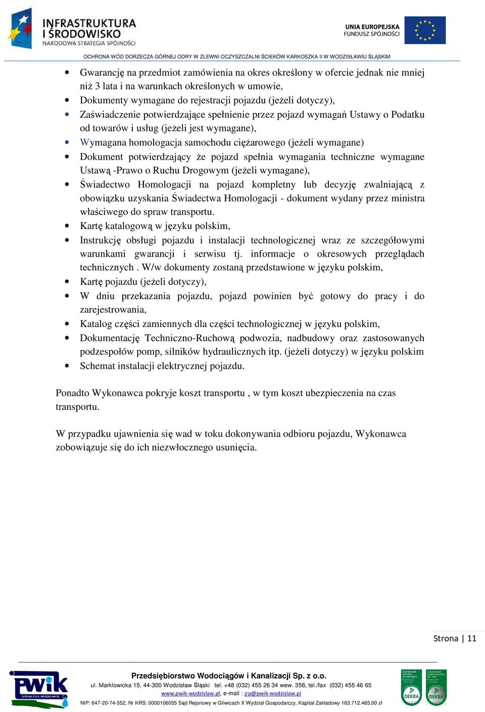 potwierdzający że pojazd spełnia wymagania techniczne wymagane Ustawą -Prawo o Ruchu Drogowym (jeżeli wymagane), Świadectwo Homologacji na pojazd kompletny lub decyzję zwalniającą z obowiązku