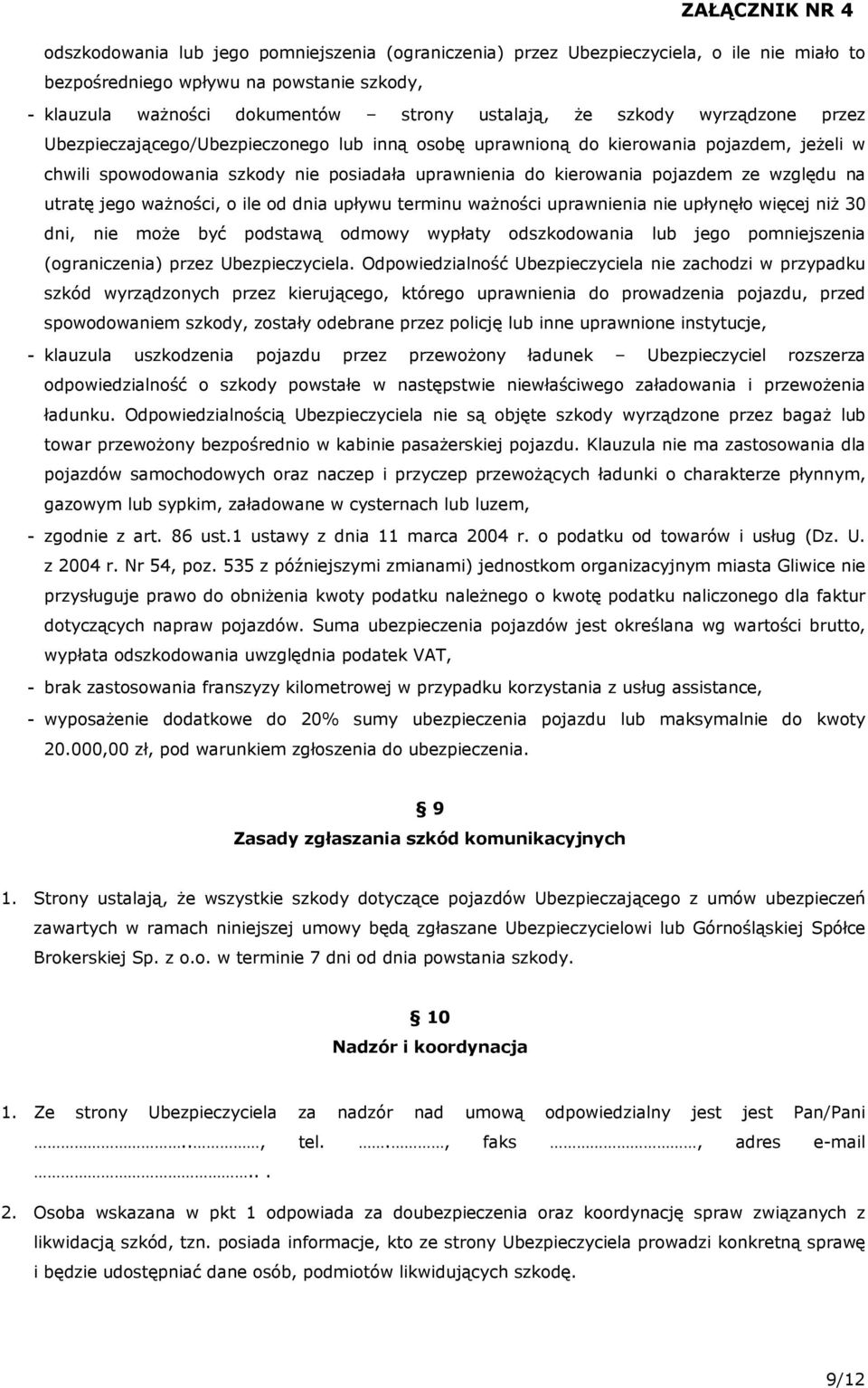 utratę jego ważności, o ile od dnia upływu terminu ważności uprawnienia nie upłynęło więcej niż 30 dni, nie może być podstawą odmowy wypłaty odszkodowania lub jego pomniejszenia (ograniczenia) przez