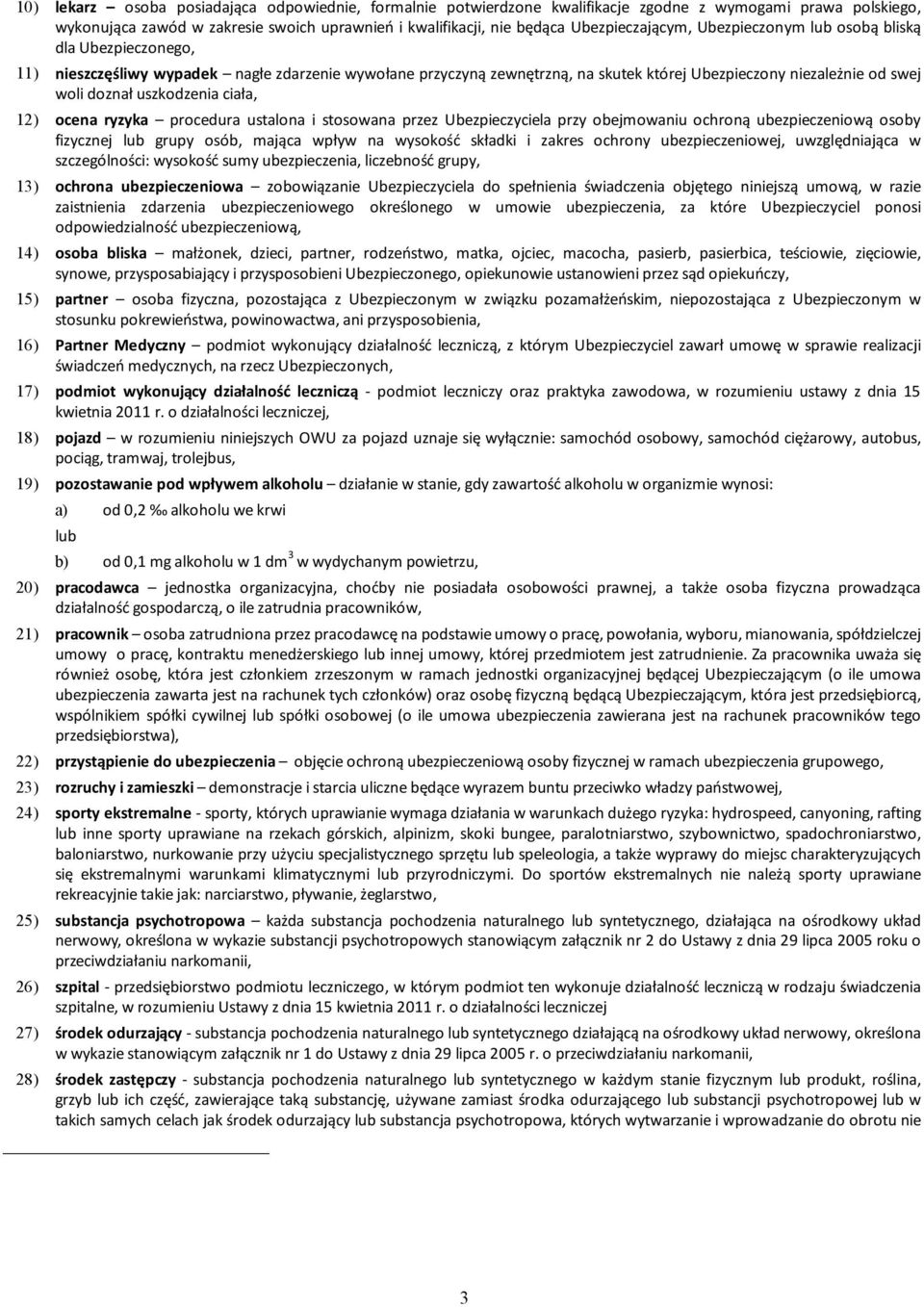 doznał uszkodzenia ciała, 12) ocena ryzyka procedura ustalona i stosowana przez Ubezpieczyciela przy obejmowaniu ochroną ubezpieczeniową osoby fizycznej lub grupy osób, mająca wpływ na wysokość