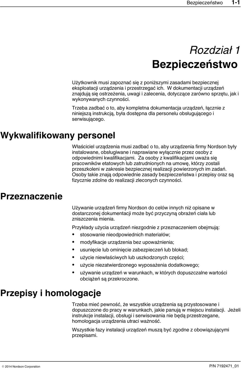 Trzeba zadbać o to, aby kompletna dokumentacja urządzeń, łącznie z niniejszą instrukcją, była dostępna dla personelu obsługującego i serwisującego.