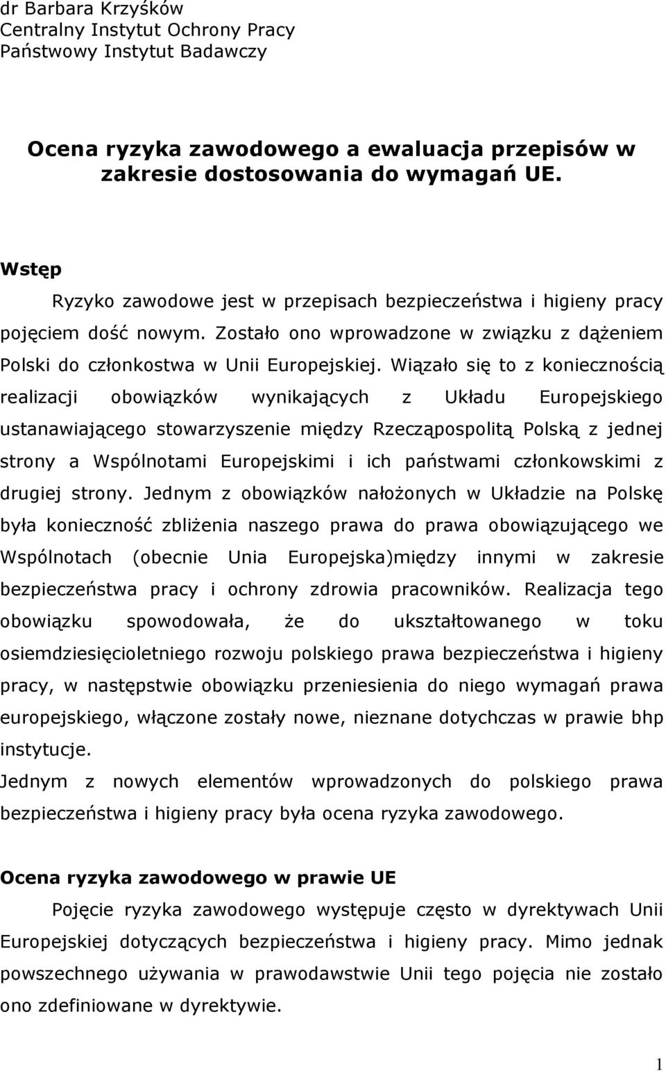 Wiązało się to z koniecznością realizacji obowiązków wynikających z Układu Europejskiego ustanawiającego stowarzyszenie między Rzecząpospolitą Polską z jednej strony a Wspólnotami Europejskimi i ich