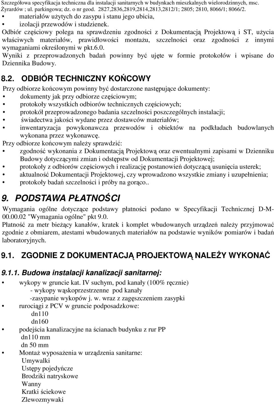 6.0. Wyniki z przeprowadzonych badań powinny być ujęte w formie protokołów i wpisane do Dziennika Budowy. 8.2.