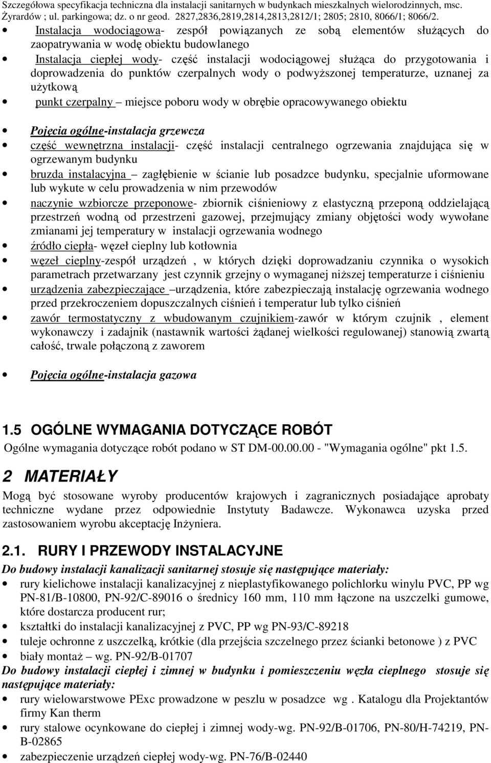 część wewnętrzna instalacji- część instalacji centralnego ogrzewania znajdująca się w ogrzewanym budynku bruzda instalacyjna zagłębienie w ścianie lub posadzce budynku, specjalnie uformowane lub