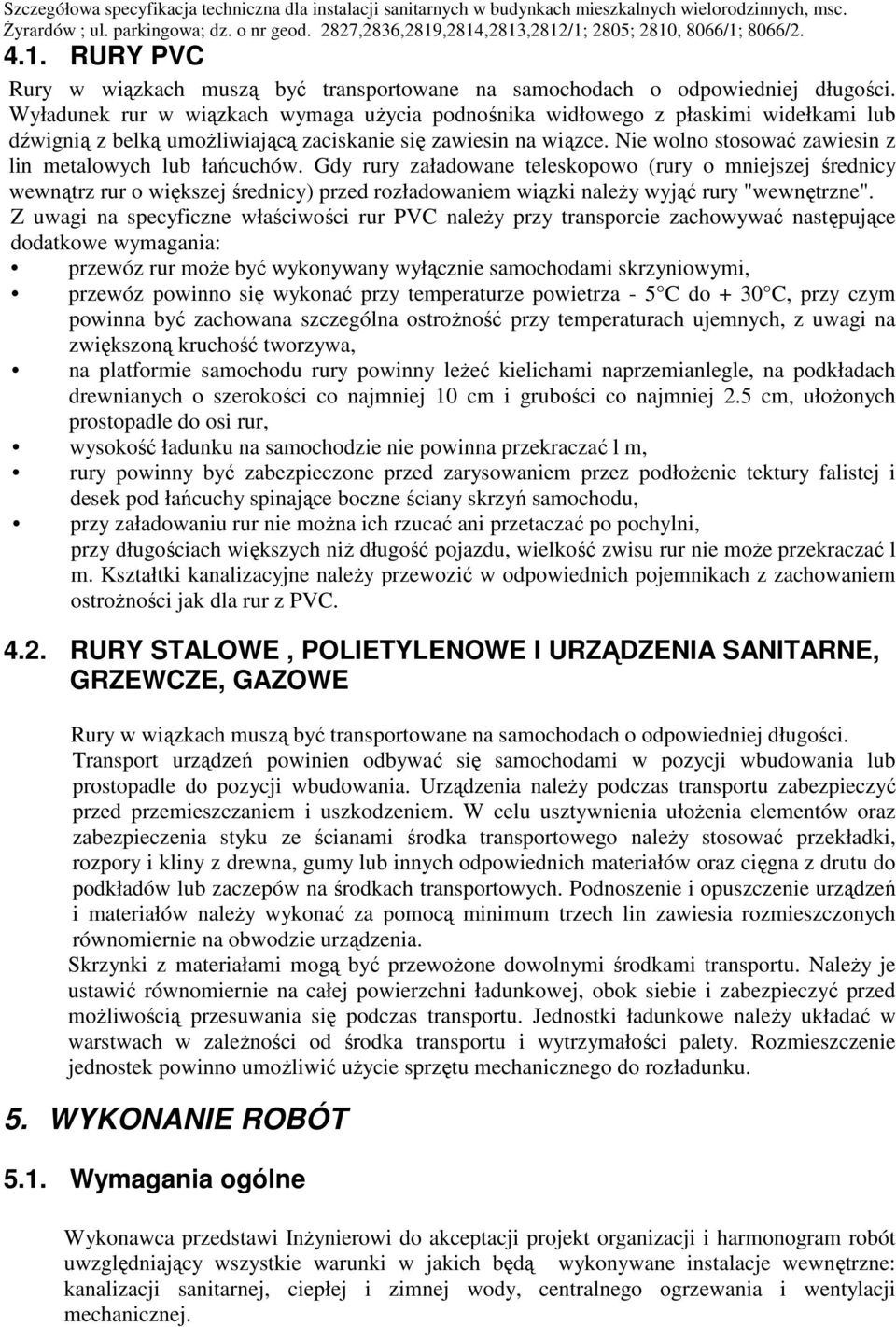 Nie wolno stosować zawiesin z lin metalowych lub łańcuchów.