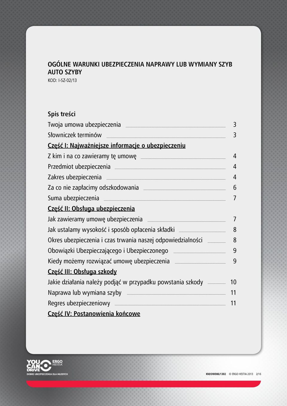 ubezpieczenia 7 Jak ustalamy wysokość i sposób opłacenia składki 8 Okres ubezpieczenia i czas trwania naszej odpowiedzialności 8 Obowiązki Ubezpieczającego i Ubezpieczonego 9 Kiedy możemy rozwiązać