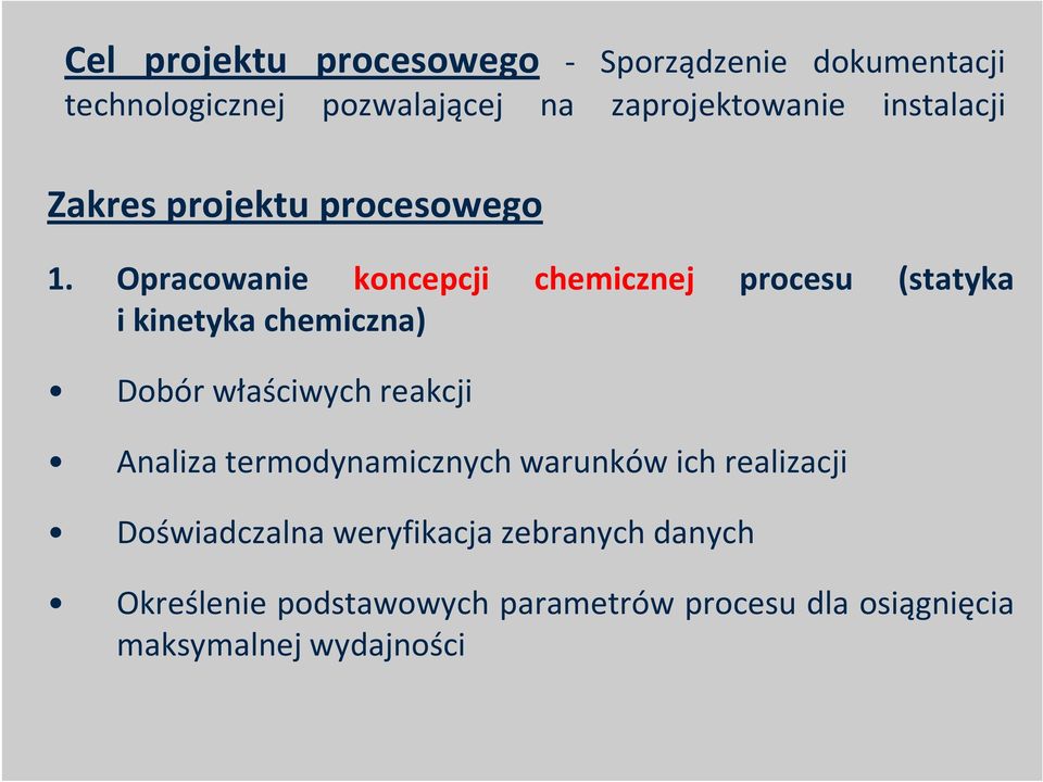 Opracowanie koncepcji chemicznej procesu (statyka i kinetyka chemiczna) Dobór właściwych reakcji