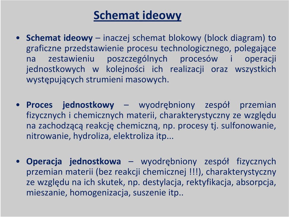 Proces jednostkowy wyodrębniony zespół przemian fizycznych i chemicznych materii, charakterystyczny ze względu na zachodzącą reakcję chemiczną, np. procesy tj.