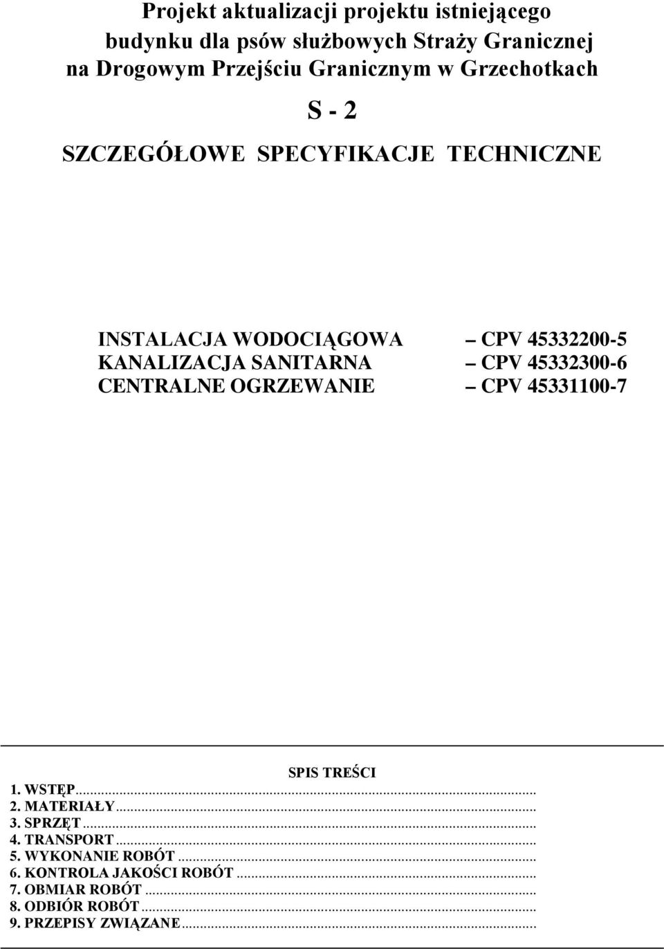 SANITARNA CPV 45332300-6 CENTRALNE OGRZEWANIE CPV 45331100-7 SPIS TREŚCI 1. WSTĘP... 2. MATERIAŁY... 3. SPRZĘT... 4. TRANSPORT.