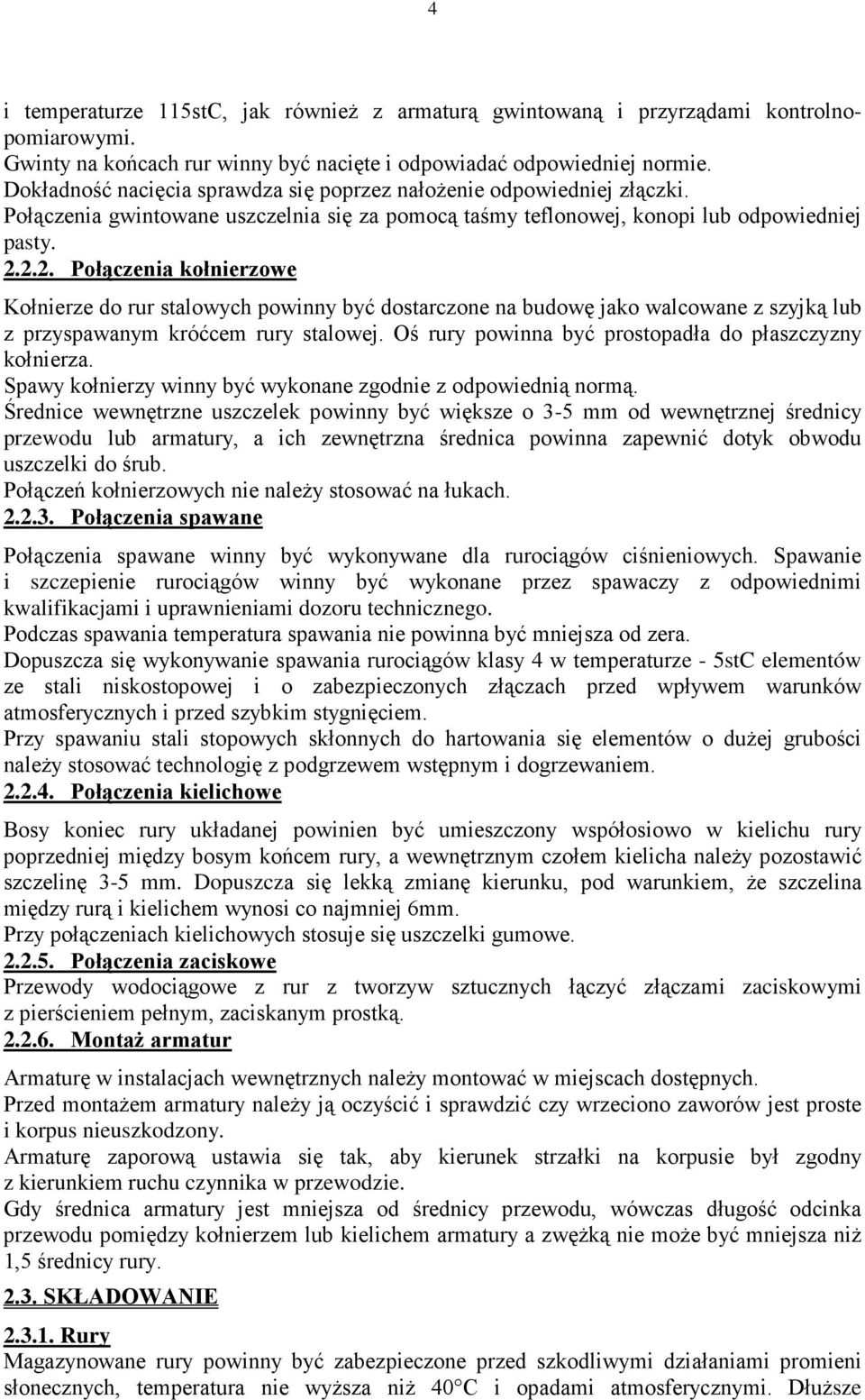 2.2. Połączenia kołnierzowe Kołnierze do rur stalowych powinny być dostarczone na budowę jako walcowane z szyjką lub z przyspawanym króćcem rury stalowej.