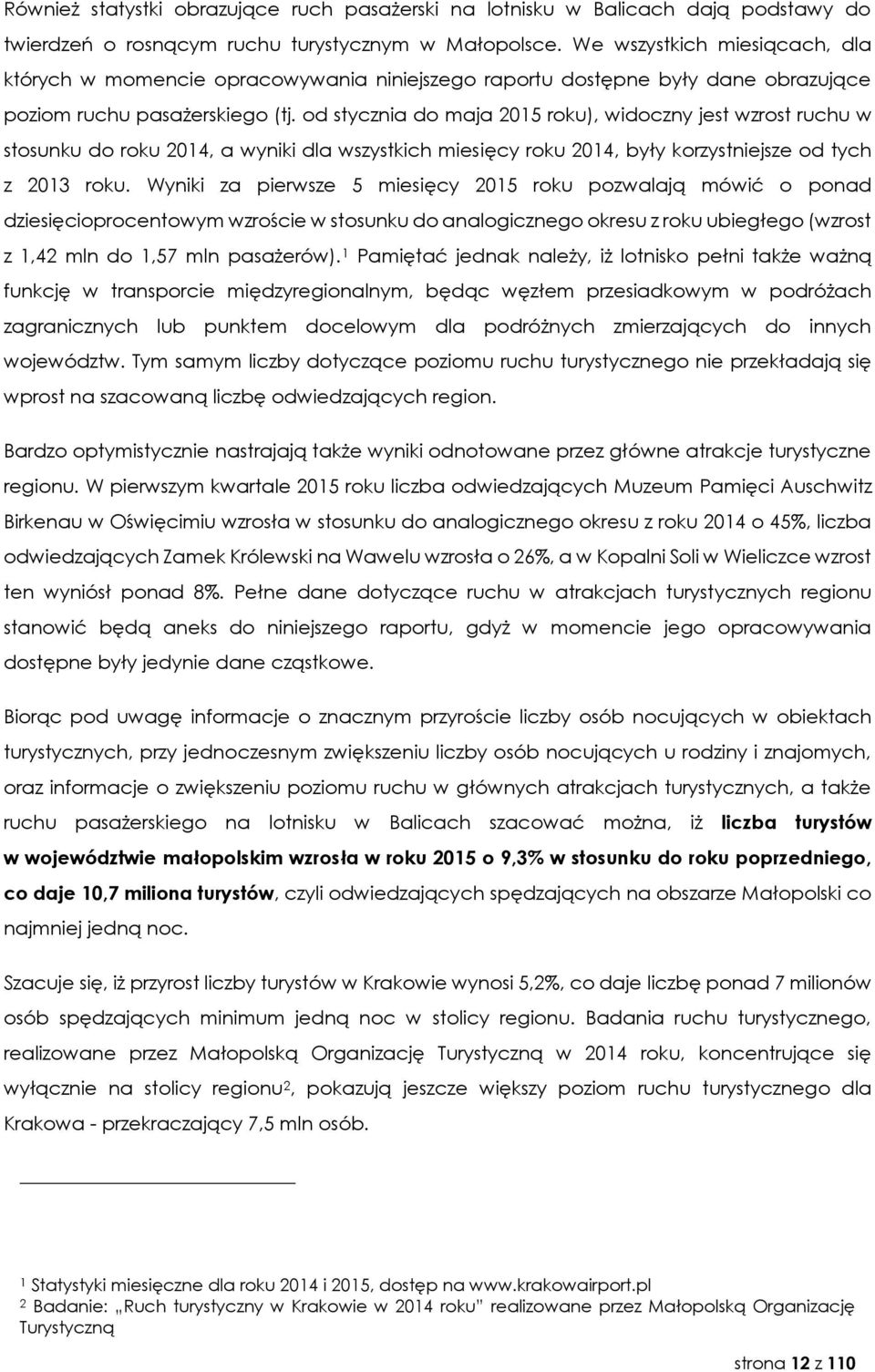 od stycznia do maja 2015 roku), widoczny jest wzrost ruchu w stosunku do roku 2014, a wyniki dla wszystkich miesięcy roku 2014, były korzystniejsze od tych z 2013 roku.