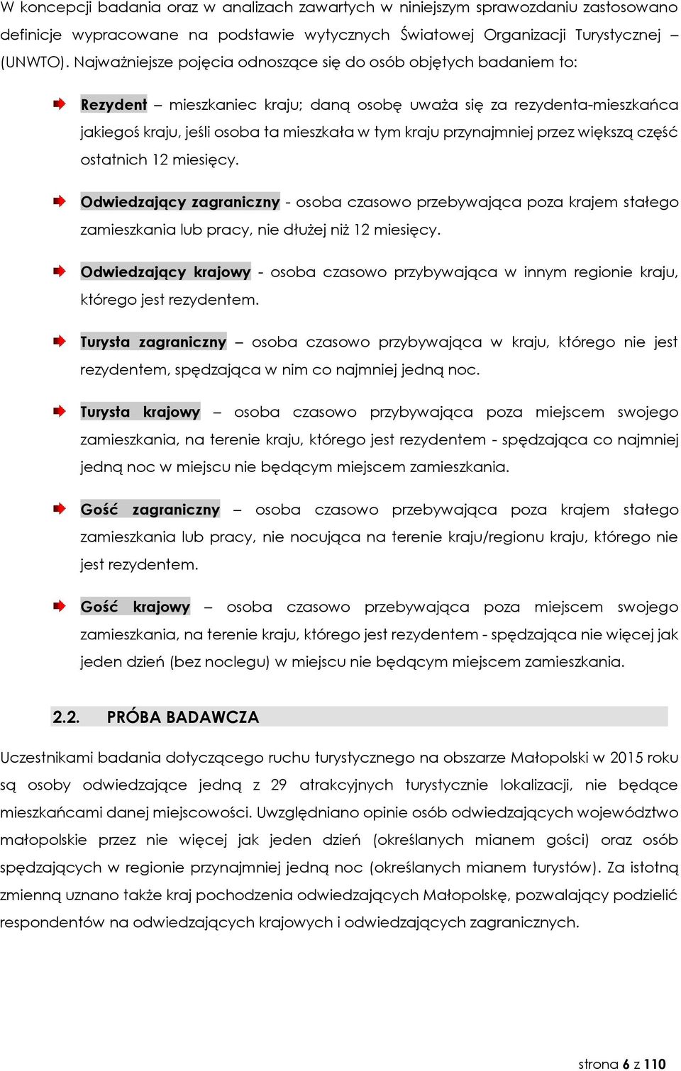 przynajmniej przez większą część ostatnich 12 miesięcy. Odwiedzający zagraniczny - osoba czasowo przebywająca poza krajem stałego zamieszkania lub pracy, nie dłużej niż 12 miesięcy.