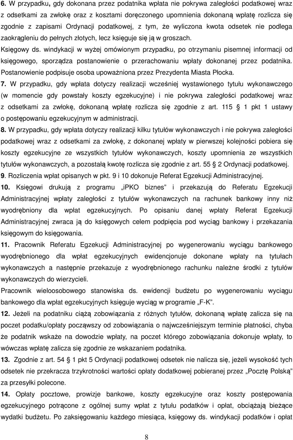 windykacji w wyżej omówionym przypadku, po otrzymaniu pisemnej informacji od księgowego, sporządza postanowienie o przerachowaniu wpłaty dokonanej przez podatnika.