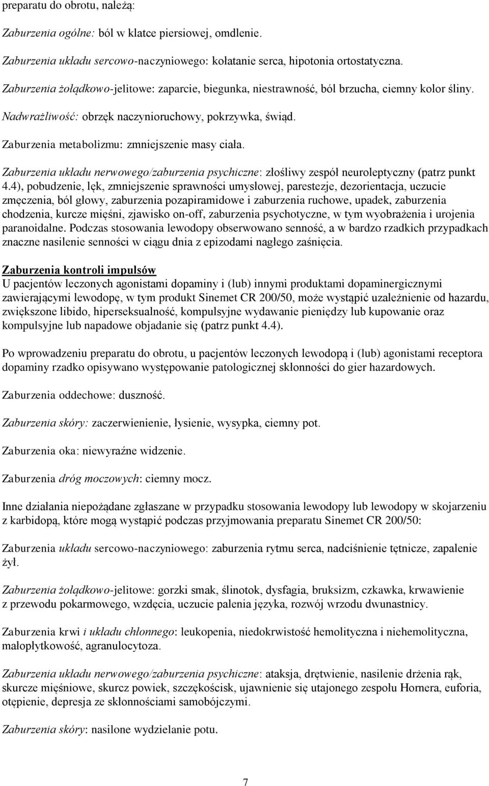 Zaburzenia metabolizmu: zmniejszenie masy ciała. Zaburzenia układu nerwowego/zaburzenia psychiczne: złośliwy zespół neuroleptyczny (patrz punkt 4.
