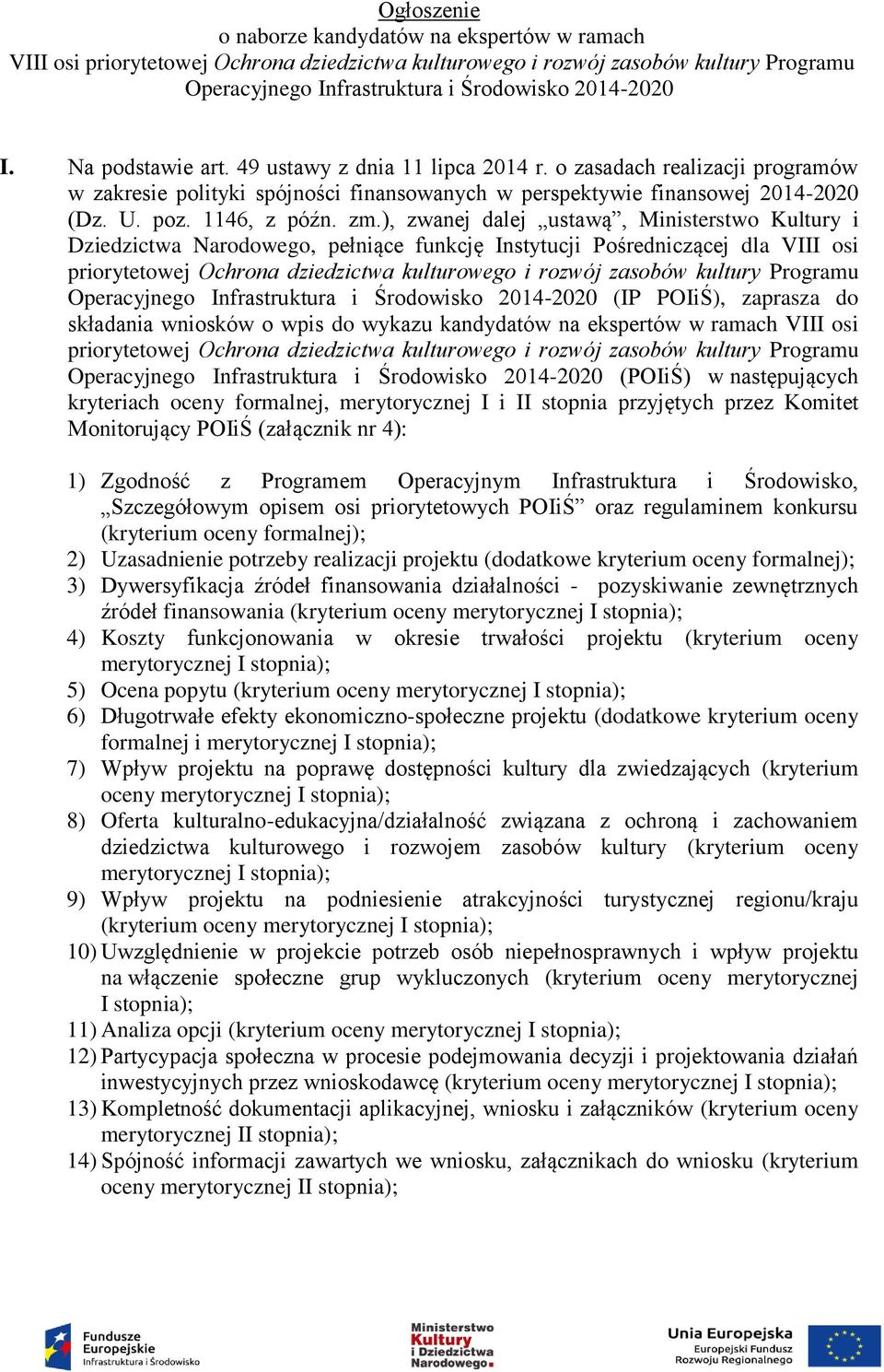 ), zwanej dalej ustawą, Ministerstwo Kultury i Dziedzictwa Narodowego, pełniące funkcję Instytucji Pośredniczącej dla VIII osi priorytetowej Ochrona dziedzictwa kulturowego i rozwój zasobów kultury