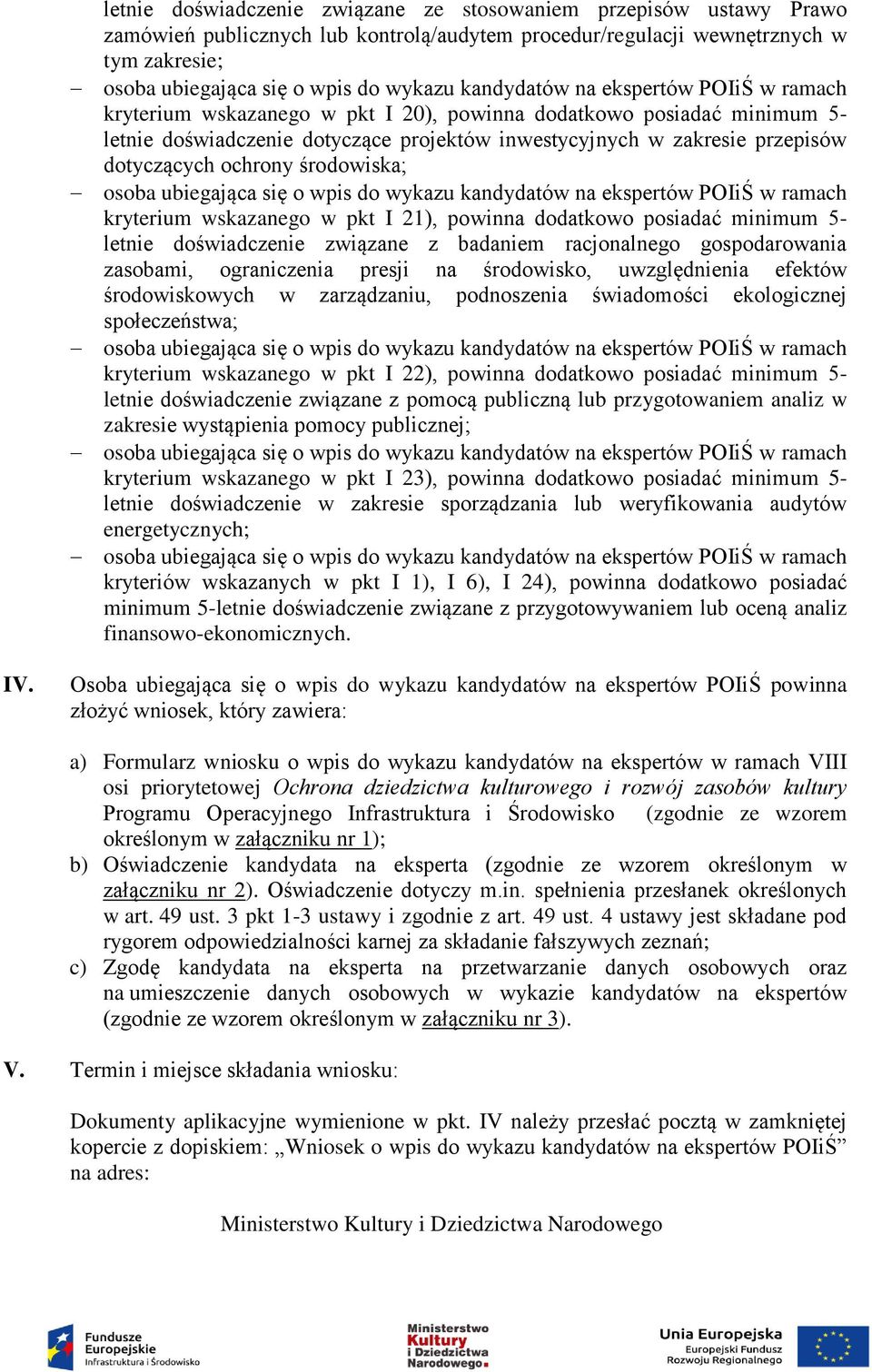 minimum 5- letnie doświadczenie związane z badaniem racjonalnego gospodarowania zasobami, ograniczenia presji na środowisko, uwzględnienia efektów środowiskowych w zarządzaniu, podnoszenia