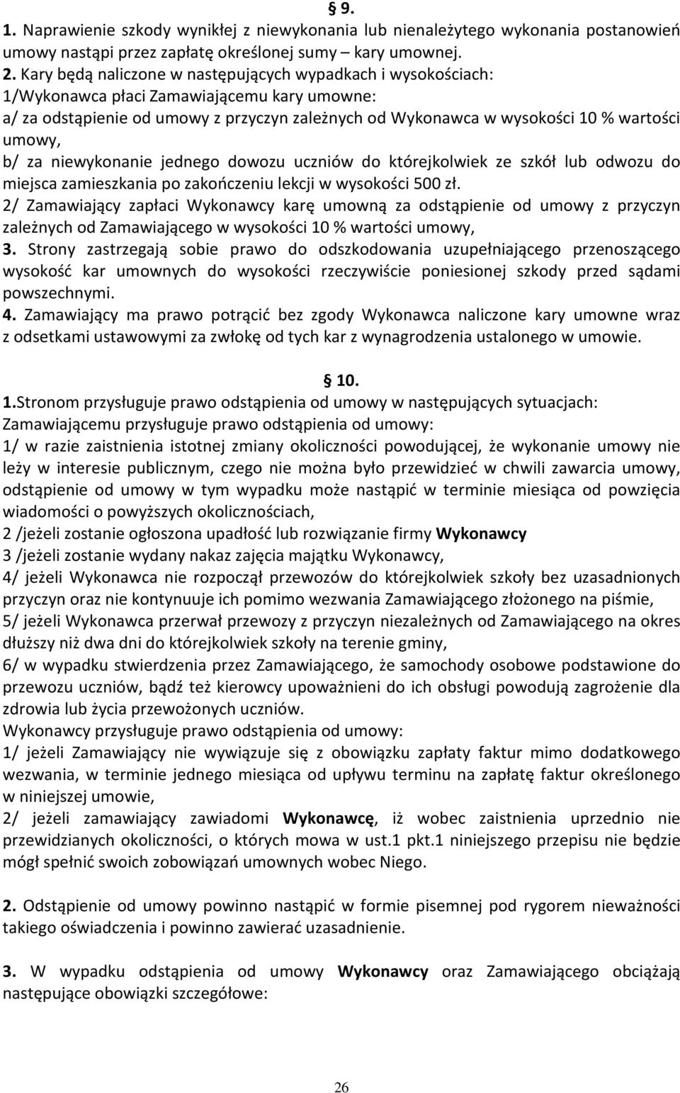 umowy, b/ za niewykonanie jednego dowozu uczniów do którejkolwiek ze szkół lub odwozu do miejsca zamieszkania po zakończeniu lekcji w wysokości 500 zł.