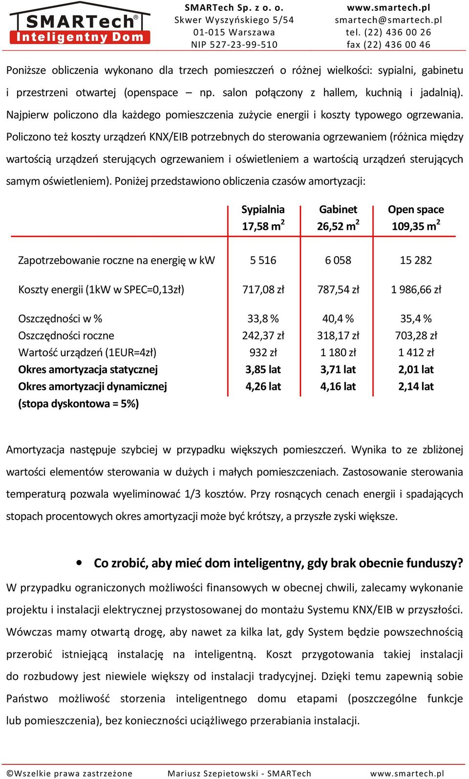 Policzono też koszty urządzeń KNX/EIB potrzebnych do sterowania ogrzewaniem (różnica między wartością urządzeń sterujących ogrzewaniem i oświetleniem a wartością urządzeń sterujących samym