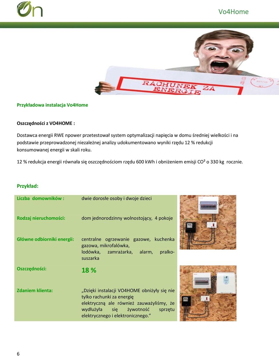 Przykład: Liczba domowników : dwie dorosłe osoby i dwoje dzieci Rodzaj nieruchomości: dom jednorodzinny wolnostojący, 4 pokoje Główne odbiorniki energii: Oszczędności: 18 % centralne ogrzewanie