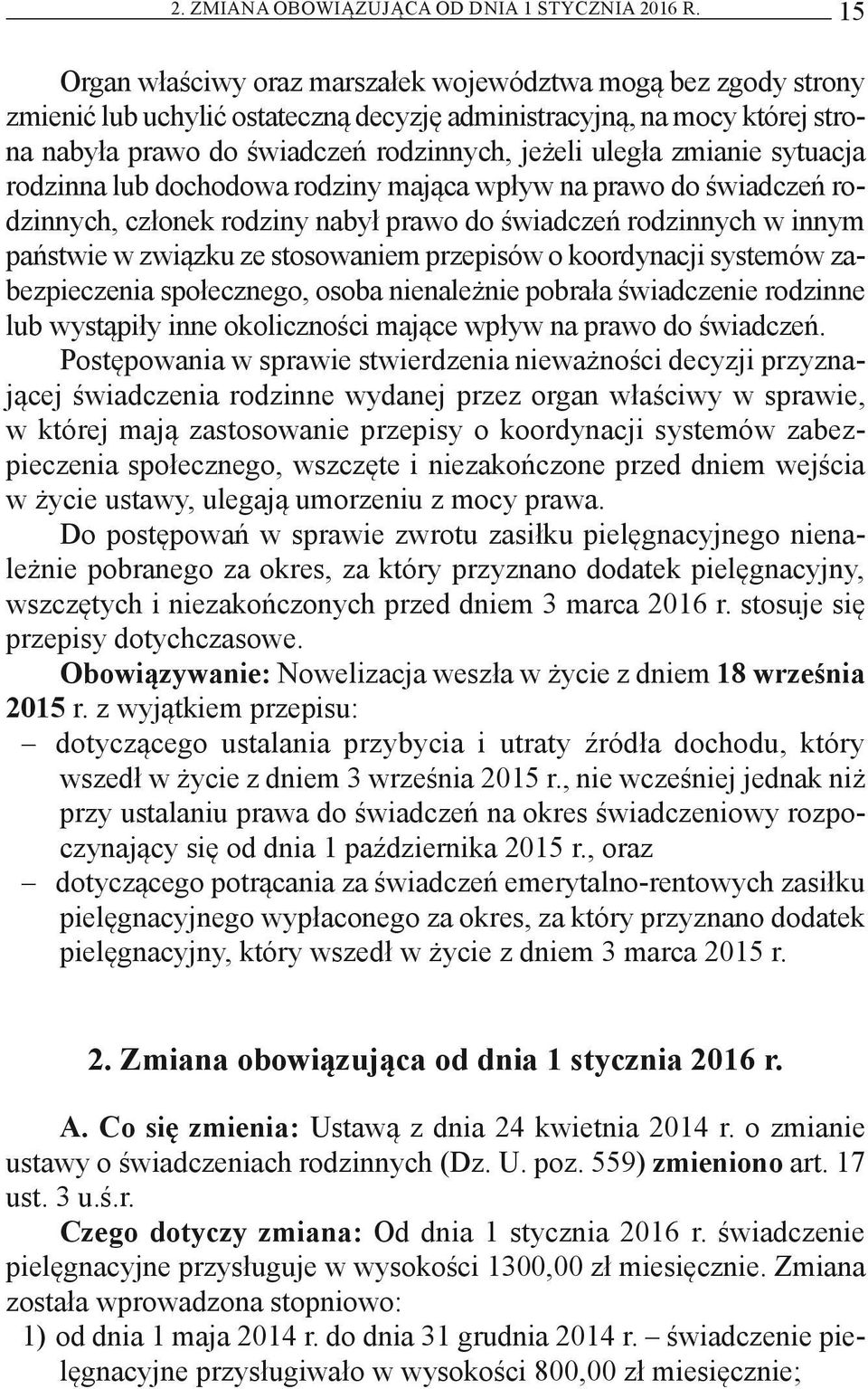 zmianie sytuacja rodzinna lub dochodowa rodziny mająca wpływ na prawo do świadczeń rodzinnych, członek rodziny nabył prawo do świadczeń rodzinnych w innym państwie w związku ze stosowaniem przepisów