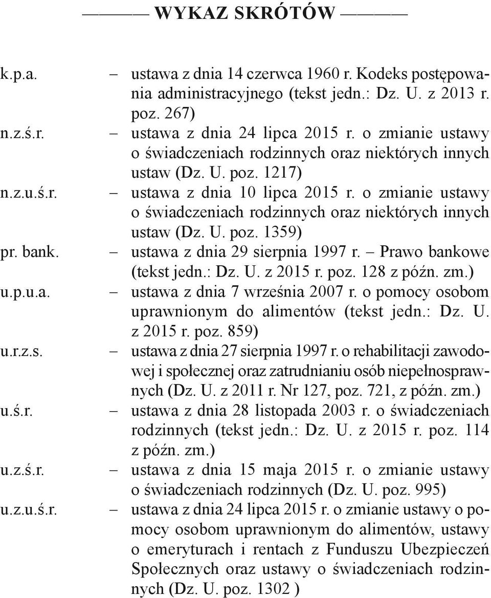 o zmianie ustawy o świadczeniach rodzinnych oraz niektórych innych ustaw (Dz. U. poz. 1359) ustawa z dnia 29 sierpnia 1997 r. Prawo bankowe (tekst jedn.: Dz. U. z 2015 r. poz. 128 z późn. zm.) ustawa z dnia 7 września 2007 r.